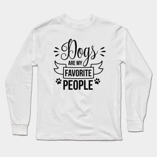 Dogs are my favorite people - funny dog quote Long Sleeve T-Shirt